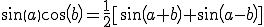 sin(a) cos(b) = \frac{1}{2} [sin(a+b) + sin(a-b)]
